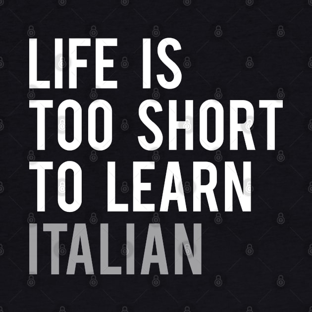 Life is Too Short to Learn Italian by Elvdant